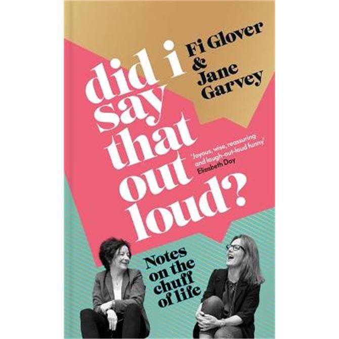 Did I Say That Out Loud?: Notes on the Chuff of Life (Hardback) - Fi Glover